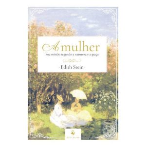 A MULHER: SUA MISSÃO SEGUNDO A NATUREZA E A GRAÇA