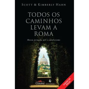TODOS OS CAMINHOS LEVAM A ROMA: NOSSA JORNADA ATÉ  - EDITORA CLÉOFAS