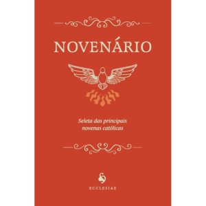 NOVENÁRIO: SELETA DAS PRINCIPAIS NOVENAS CATÓLICAS