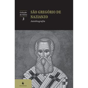 AUTOBIOGRAFIA: SÃO GREGÓRIO DE NAZIANZO (2ª EDIÇÃO)