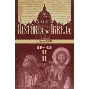 NOVA HISTÓRIA DA IGREJA, VOL. II: A IDADE MÉDIA (600-1500)