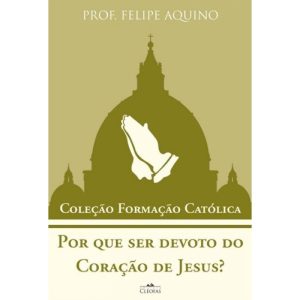 POR QUE SER DEVOTO DO CORAÇÃO DE JESUS? - COLEÇÃO FORMAÇÃO CATÓLICA 15