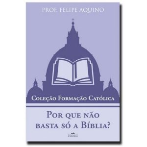 POR QUE NÃO BASTA SÓ A BÍBLIA?