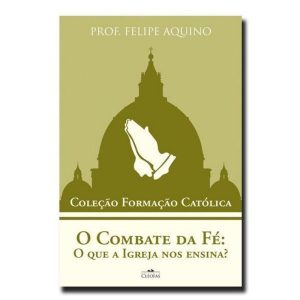 O COMBATE DA FÉ: O QUE A IGREJA NOS ENSINA?