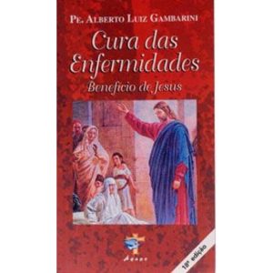 CURA DAS ENFERMIDADES - BENEFICIO DE JESUS - ÁGAPE (PE. ALBERTO)
