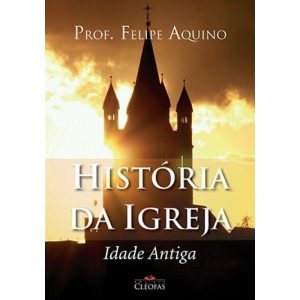HISTÓRIA DA IGREJA - IDADE ANTIGA