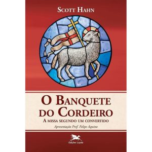 BANQUETE DO CORDEIRO (O) - A MISSA SEGUNDO UM CONVERTIDO: A MISSA SEGUNDO UM CONVERTIDO
