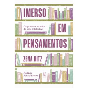 IMERSO EM PENSAMENTOS: OS PRAZERES SECRETOS DA VIDA INTELECTUAL