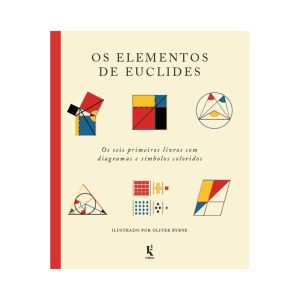 OS ELEMENTOS DE EUCLIDES: OS SEIS PRIMEIROS LIVROS COM DIAGRAMAS E SÍMBOLOS COLORIDOS