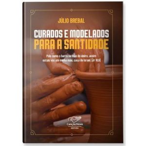 CURADOS E MODELADOS PARA A SANTIDADE