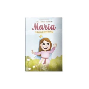 UMA MENINA CHAMADA MARIA - A HISTÓRIA DE NOSSA SENHORA