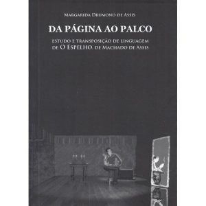 DA PÁGINA AO PALCO - ESTUDO E TRANSPOSIÇÃO DE LINGUAGEM DE O ESPELHO, DE MACHADO DE ASSIS