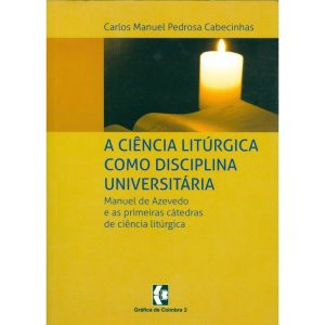 CIÊNCIA LITÚRGICA COMO DISCIPLINA UNIVERSITÁRIA, A - GRAFICA DE COIMBRA