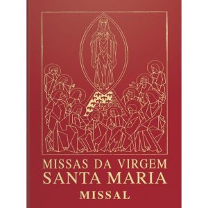 MISSAS DA VIRGEM SANTA MARIA - MISSAL