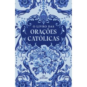 O LIVRO DAS ORAÇÕES CATÓLICAS: CAPA FLORAL - DEI GLORIAM