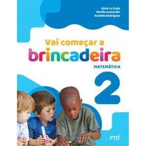 Vai começar a brincadeira Matemática - Vol. 2 - FTD - DIDÁTICOS
