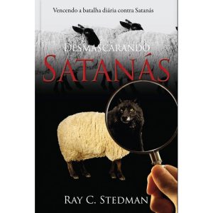 Desmascarando Satanás - Vencendo a batalha diária  - PUBLICAÇÕES PÃO DIÁRIO