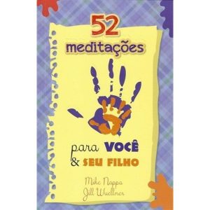 52 meditações para você e seu filho - PUBLICAÇÕES PÃO DIÁRIO