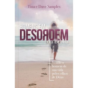Homens em Desordem da Bíblia: Vendo o Homem de sua - PUBLICAÇÕES PÃO DIÁRIO
