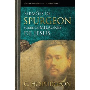 Sermões de Spurgeon sobre os milagres de Jesus - PUBLICAÇÕES PÃO DIÁRIO
