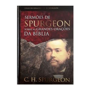 Sermões de Spurgeon sobre as grandes orações da Bí - PUBLICAÇÕES PÃO DIÁRIO