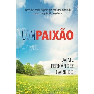 Compaixão - Descubra como Aquele que mais ama aond - PUBLICAÇÕES PÃO DIÁRIO