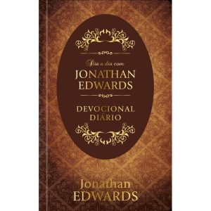 Dia a dia com Jonathan Edwards - Devocional diário - PUBLICAÇÕES PÃO DIÁRIO
