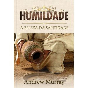 Humildade - A beleza da santidade: A beleza da san - PUBLICAÇÕES PÃO DIÁRIO