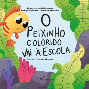 O PEIXINHO COLORIDO VAI À ESCOLA - APPRIS EDITORA E LIVRARIA LTDA