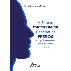 A ÉTICA NA PSICOTERAPIA CENTRADA NA PESSOA:: O LUG - APPRIS EDITORA E LIVRARIA LTDA