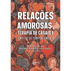 RELAÇÕES AMOROSAS, TERAPIA DE CASAIS E ANÁLISE DO  - APPRIS EDITORA E LIVRARIA LTDA