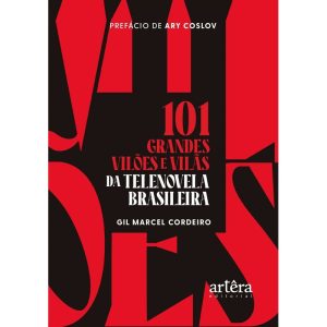 101 GRANDES VILÕES E VILÃS DA TELENOVELA BRASILEIR - EDITORA ARTÊRA
