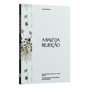 A RAIZ DA REJEIÇÃO: CURANDO FERIDA OCULTAS COM O P - PENKAL