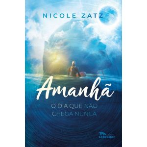AMANHÃ: O DIA QUE NÃO CHEGA NUNCA - EDITORA LABRADOR