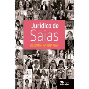 JURÍDICO DE SAIAS: CELEBRANDO MULHERES REAIS - EDITORA LABRADOR