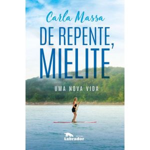 DE REPENTE, MIELITE: UMA NOVA VIDA - EDITORA LABRADOR