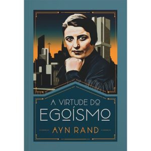 A VIRTUDE DO EGOÍSMO - EDITORA LVM