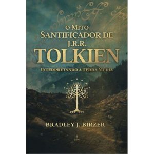 O MITO SANTIFICADOR DE J R R TOLKIEN: INTERPRETAND - EDITORA LVM