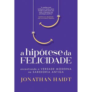A HIPÓTESE DA FELICIDADE: ENCONTRANDO A VERDADE MO - EDITORA LVM