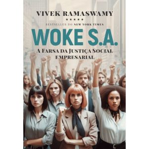 WOKE S.A.: A FARSA DA JUSTIÇA SOCIAL EMPRESARIAL - EDITORA LVM