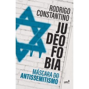 JUDEOFOBIA: MÁSCARA DO ANTISSEMITISMO - EDITORA LVM