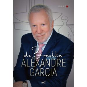 DE BRASÍLIA, ALEXANDRE GARCIA - EDITORA LVM