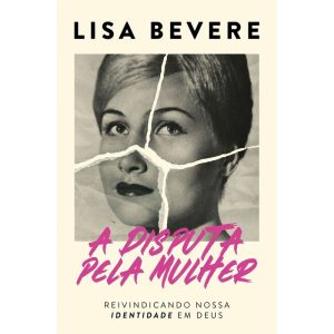 A DISPUTA PELA MULHER: REIVINDICANDO NOSSA IDENTID - THOMAS NELSON BRASIL