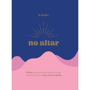 NO ALTAR - UM DEVOCIONAL PRÁTICO DE 63 DIAS PARA A - THOMAS NELSON BRASIL