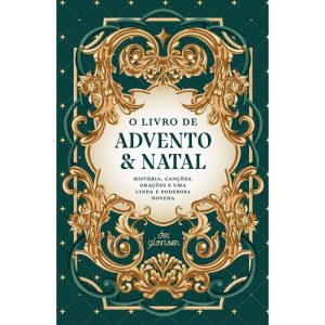 O LIVRO DE ADVENTO & NATAL: HISTÓRIA, CANÇÕES, ORA - DEI GLORIAM