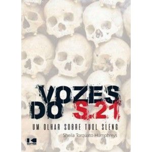 Vozes do S.21: um olhar sobre Tuol Sleng - KOTTER EDITORIAL