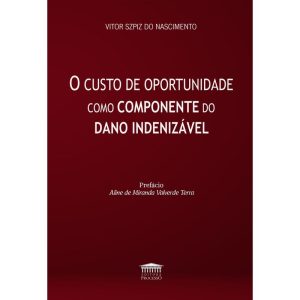 O Custo de Oportunidade como Componente do Dano In - EDITORA PROCESSO