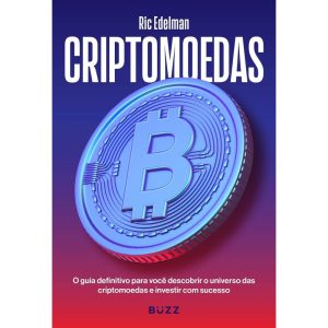 CRIPTOMOEDAS: O GUIA DEFINITIVO PARA VOCÊ DESCOBRI - BUZZ EDITORA