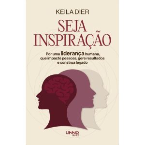SEJA INSPIRAÇÃO: POR UMA LIDERANÇA HUMANA, QUE IMP - UNNO EDITORA