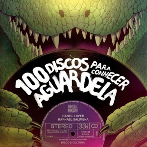 100 DISCOS PARA CONHECER AGUARDELA - PIPOCA E NANQUIM